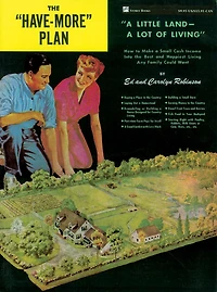 The "Have-More" Plan: "A Little Land -- A Lot of Living": How to Make a Small Cash Income into the Best and Happiest Living Any Family Could Want