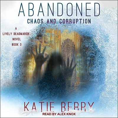 ABANDONED: A Lively Deadmarsh Novel - Book 3: Chaos and Corruption