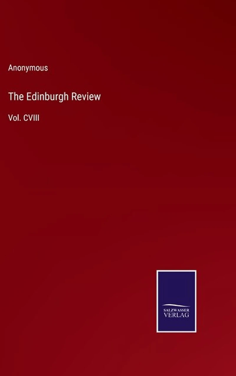 The Edinburgh Review: Vol. CVIII