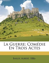 La Guerre; Comédie En Trois Actes