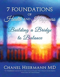7 Foundations of Health and Happiness: Building a Bridge to Balance
