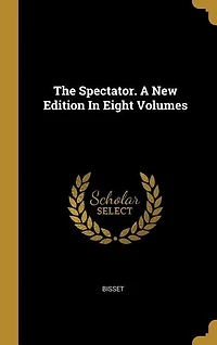 The Spectator. A New Edition In Eight Volumes