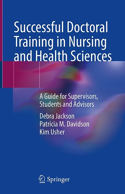 Successful Doctoral Training Nursing And Health Sciences: A Guide For Supervisors, Students Advisors