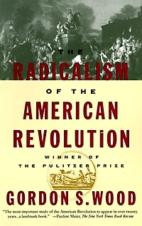 the Radicalism of American Revolution: Pulitzer Prize Winner