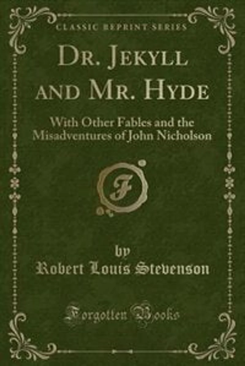 Dr. Jekyll and Mr. Hyde: With Other Fables and the Misadventures of John Nicholson (Classic Reprint)
