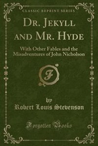 Dr. Jekyll and Mr. Hyde: With Other Fables and the Misadventures of John Nicholson (Classic Reprint)