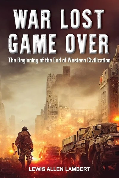 War Lost Game Over: The Beginning of the End of Western Civilization