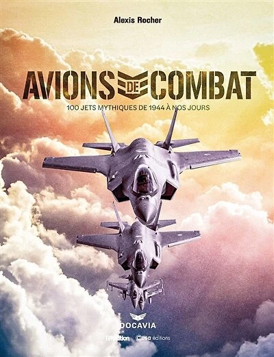 Avions de combat: 100 jets mythiques de 1944 à nos jours
