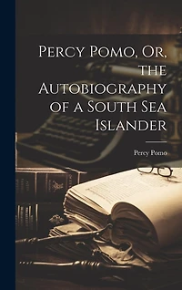 Percy Pomo, Or, the Autobiography of a South Sea Islander