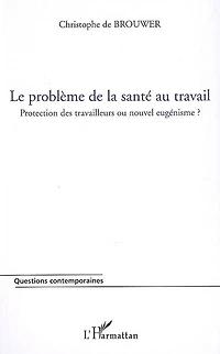 Le problème de la santé au travail: protection des travailleurs ou nouvel eugénisme ?