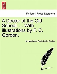 A Doctor Of The Old School. ... With Illustrations By F. C. Gordon.