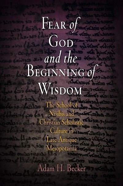 Fear Of God And The Beginning Wisdom: School Nisibis Development Scholastic Culture Late Antique Mesopotamia