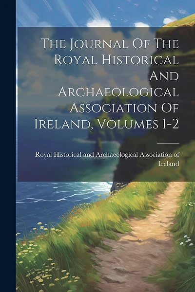 The Journal Of The Royal Historical And Archaeological Association Of Ireland