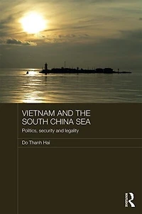 Vietnam And The South China Sea: Politics, Security Legality