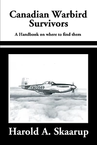 Canadian Warbird Survivors 2002: A Handbook on where to find them