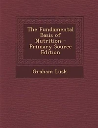 The Fundamental Basis of Nutrition - Primary Source Edition