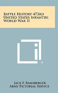 Battle History 473rd United States Infantry, World War Ii