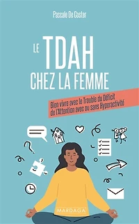 le TDAH chez la femme: bien vivre avec trouble du déficit de l'attention ou sans hyperactivité