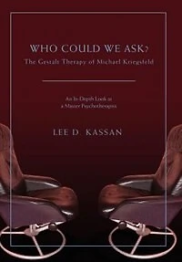Who Could We Ask?: The Gestalt Therapy of Michael Kriegsfeld