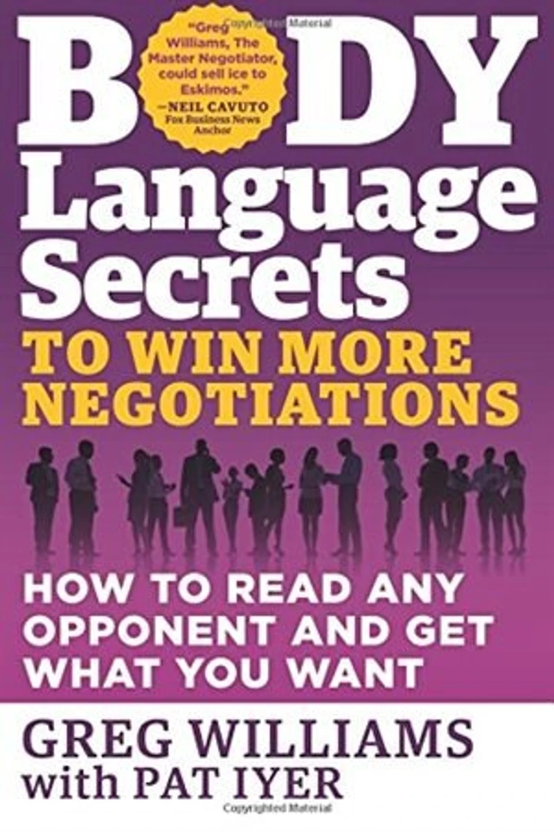 Body Language Secrets to Win More Negotiations: How Read Any Opponent and Get What You Want