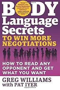 Body Language Secrets to Win More Negotiations: How Read Any Opponent and Get What You Want