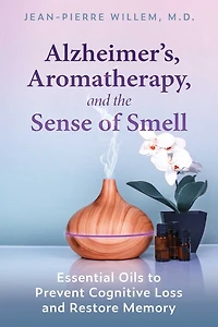 Alzheimer's, Aromatherapy, and the Sense of Smell: Essential Oils to Prevent Cognitive Loss Restore Memory