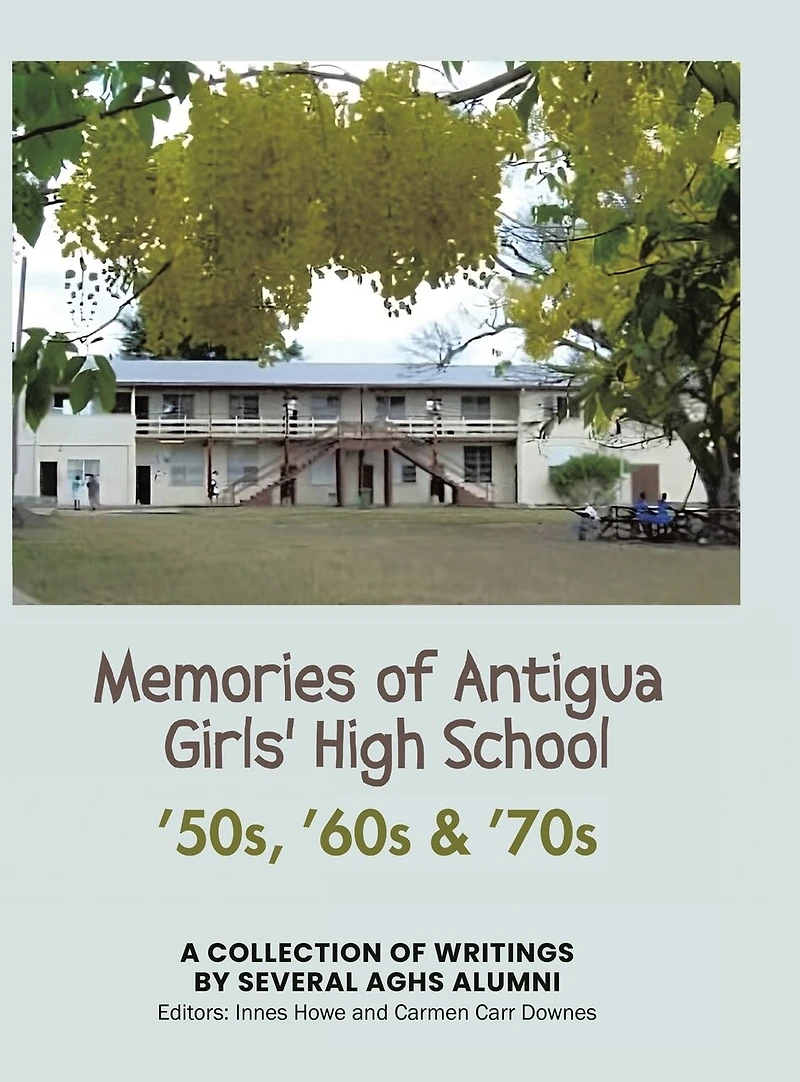 Memories of Antigua Girls' High School: 50's, 60's