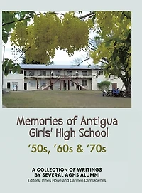 Memories of Antigua Girls' High School: 50's, 60's