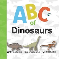 Abc of Dinosaurs: Dinosaur Abc for Kids Who Really Love Dinosaurs ( Reptile Books for Toddlers )
