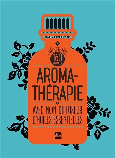 Aromathérapie avec mon diffuseur d'huiles essentielles: 160 formules pour se soigner
