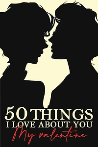 50 Things I Love About You My Valentine: Fill-in-the-black with Love Gift Journal For Boyfriend, Girlfriend, Wife, Husband...