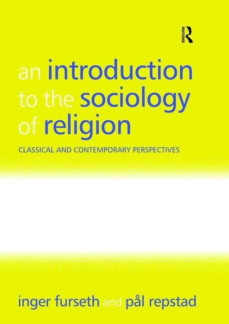 An Introduction to the Sociology of Religion: Classical and Contemporary Perspectives
