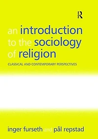 An Introduction to the Sociology of Religion: Classical and Contemporary Perspectives