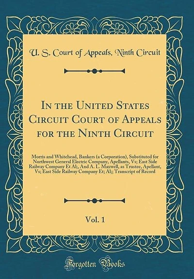 the United States Circuit Court of Appeals for Ninth Circuit, Vol. 1: Morris and Whitehead, Bankers (a Corporation), Substituted Northwest General Electric Company,