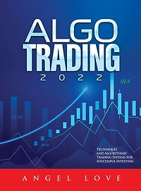 Algo Trading 2022: Techniques and Algorithmic Trading Systems for Successful Investing