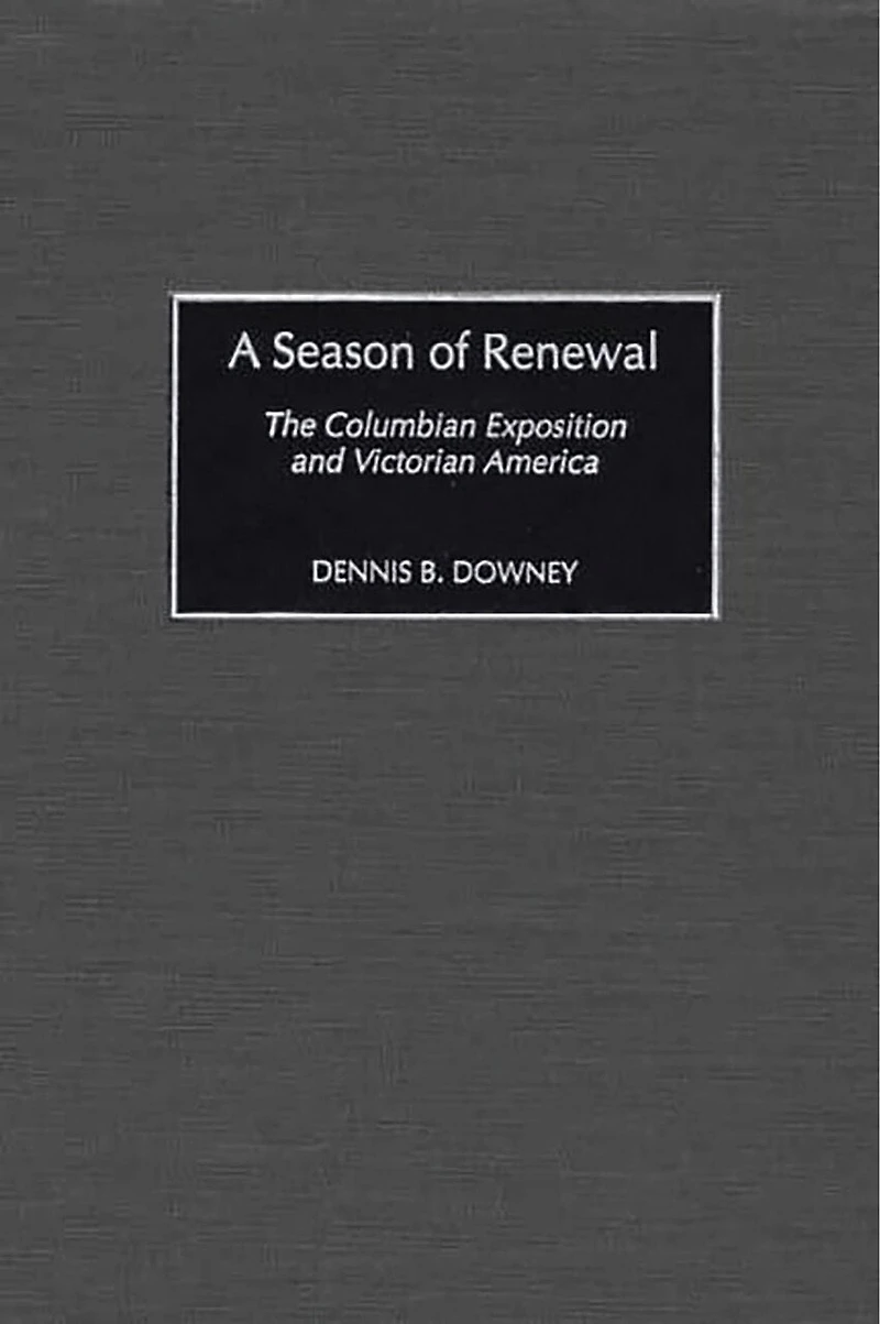 A Season of Renewal: The Columbian Exposition and Victorian America