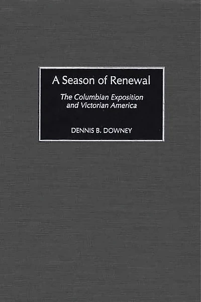 A Season of Renewal: The Columbian Exposition and Victorian America