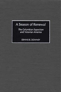 A Season of Renewal: The Columbian Exposition and Victorian America