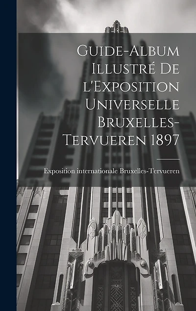 Guide-album illustré de l'Exposition universelle Bruxelles-Tervueren 1897