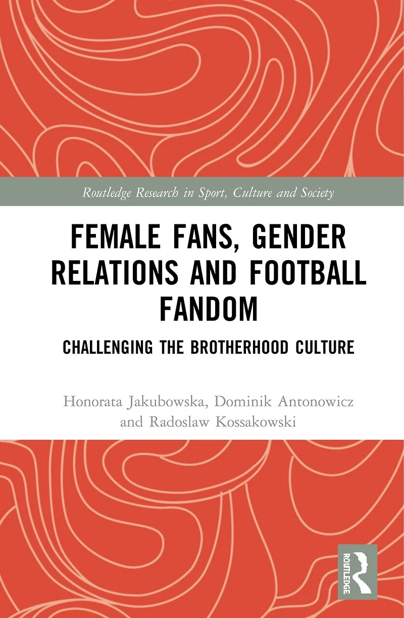 Female Fans, Gender Relations and Football Fandom: Challenging the Brotherhood Culture