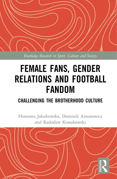 Female Fans, Gender Relations and Football Fandom: Challenging the Brotherhood Culture
