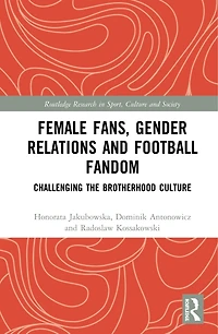 Female Fans, Gender Relations and Football Fandom: Challenging the Brotherhood Culture