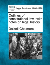 Outlines Of Constitutional Law: With Notes On Legal History.
