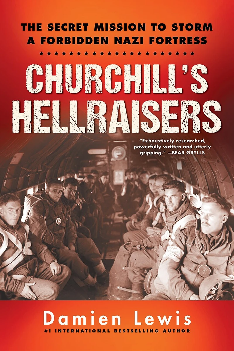 Churchill's Hellraisers: The Thrilling Secret Ww2 Mission To Storm A Forbidden Nazi Fortress