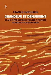 Grandeur et dénuement: 25 ans à parcourir le monde travers guerres catastrophes