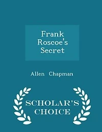 Frank Roscoe's Secret: Or, the Darewell Chums Woods