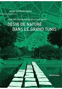 Désir de nature dans le Grand Tunis: Pour une végétalisation de la ville dense