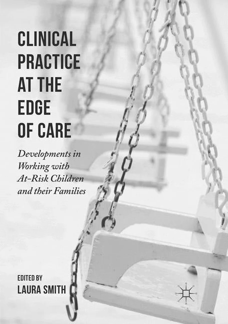 Clinical Practice at the Edge of Care: Developments Working with At-Risk Children and their Families