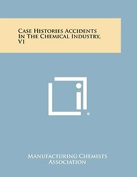 Case Histories Accidents in the Chemical Industry, V1