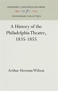 A History of the Philadelphia Theatre, 1835-1855